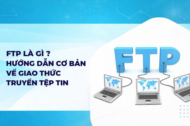 FTP là gì? Hướng dẫn cơ bản về giao thức truyền tệp tin