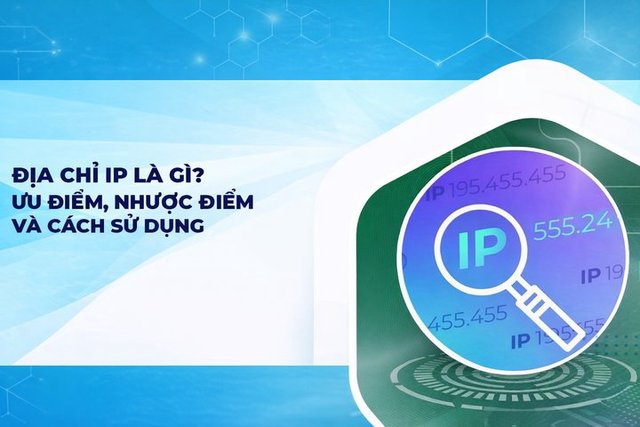 Địa chỉ IP là gì? Ưu điểm, nhược điểm và nguyên lý hoạt động