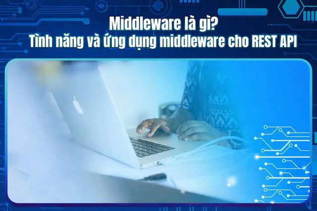 Middleware là gì? Tính năng và ứng dụng middleware cho REST API