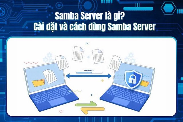 Samba Server là gì? Cài đặt và cách dùng Samba Server